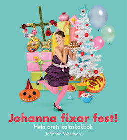 Johanna fixar fest! Hela årets kalaskokbok