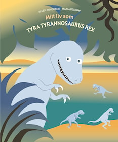 Mitt liv som Tyra tyrannosaurus rex