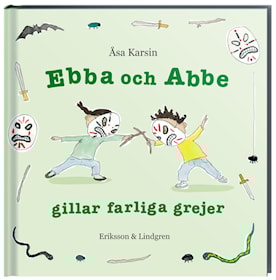 Ebba och Abbe gillar farliga grejer