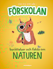 För dig som går i förskolan - Berättelser och fakta om naturen